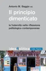 Consegna Rapida Il principio dimenticato. La fraternità nella riflessione politologica contemporanea
