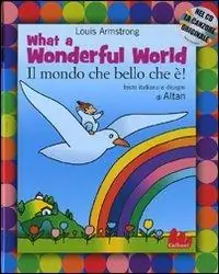 What a wonderful world-Il mondo che bello che è! Ediz. bilingue. Con CD Audio Nuovo Arrivo
