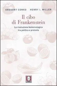 Ultime Pezzi Il cibo di Frankenstein. La rivoluzione biotecnologica tra politica e protesta