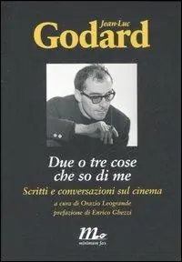 Prezzo Basso Due o tre cose che so di me. Scritti e conversazioni sul cinema