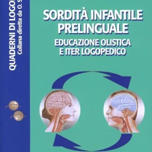 Offerta Lampo Sordità infantile prelinguale. Educazione olistica e iter logopedico