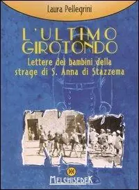 Miglior Prezzo L‘ultimo girotondo. Lettere dei bambini della strage di S. Anna di Stazzema