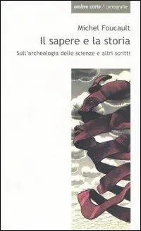 Il sapere e la storia. Sull‘archeologia delle scienze e altri scritti Offerta Limitata