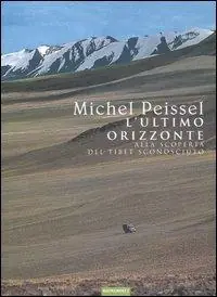 L‘ultimo orizzonte. Alla scoperta del Tibet sconosciuto Promozione Esclusiva