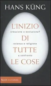 L‘inizio di tutte le cose. Creazione o evoluzione? Scienza e religione a confronto Di Tendenza