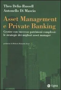 Affare Asset management e private banking. Gestire con successo patrimoni complessi le strategie dei migliori asset manager