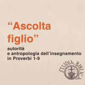 «Ascolta figlio» autorità e antropologia in Proverbi 1-9 Affare