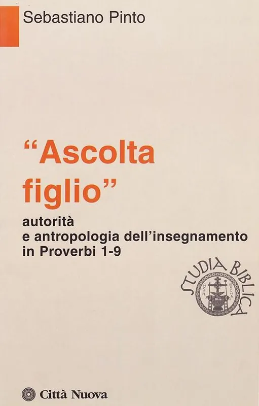 «Ascolta figlio» autorità e antropologia in Proverbi 1-9 Affare