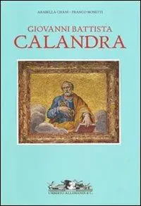 Giovanni Battisti Calandra (1586-1644). Un artista piemontese nella Roma di Urbano VIII, di Maderno e di Bernini. Ediz. illustrata Ultima Occasione