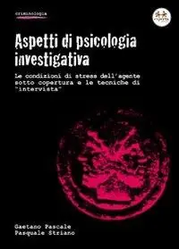 Offerta Del Giorno Aspetti di psicologia investigativa. Le condizioni di stress dell‘agente sotto copertura e le tecniche di «intervista»