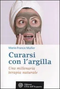 Economico Curarsi con l‘argilla. Una millenaria terapia naturale