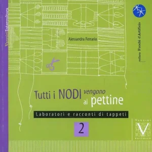 Tutti i nodi vengono al pettine. Vol. 2 Laboratori e racconti di tappeti Reso Gratuito