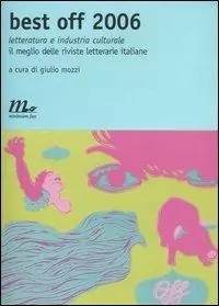 Prezzo Basso Best off 2006. Letteratura e industria culturale. Il meglio delle riviste letterarie italiane
