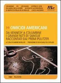 Compra Online Omicidi americani. Da Kennedy a Columbine i grandi fatti di sangue raccontati dai premi Pulitzer