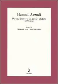 Scelto Dai Clienti Hannah Arendt. Percorsi di ricerca tra passato e futuro 1975-2005