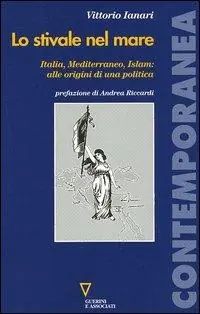 Lo stivale nel mare. Italia, Mediterraneo, Islam alle origini di una politica Prezzo Scontato