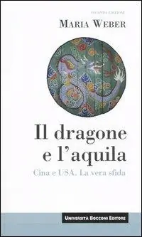 Il dragone e l‘aquila. Cina e Usa. La vera sfida Ultime Pezzi