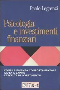 Psicologia e investimenti finanziari. Come la finanza comportamentale aiuta a capire le scelte di investimento Economico