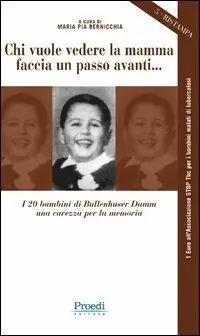 Chi vuole vedere la mamma faccia un passo avanti... I 20 bambini di Bullenhuser Damm, una carezza per la memoria Subito Disponibile