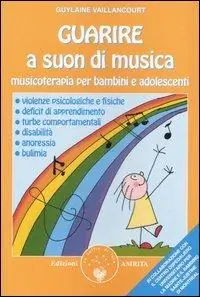 Spedito Oggi Guarire a suon di musica. Musicoterapia per bambini e adolescenti
