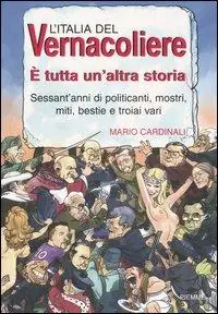 L‘ Italia del Vernacoliere. È tutta un‘altra storia. Sessant‘anni di politicanti, mostri, miti, bestie e troiai vari Compra Adesso