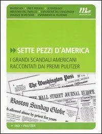 Sette pezzi d‘America. I grandi scandali americani raccontati dai premi Pulitzer Promozione Esclusiva