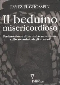 Il beduino misericordioso. Testimonianze di un arabo musulmano sullo sterminio degli armeni Ultime Pezzi