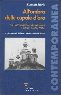 Spedito Oggi All‘ombra delle cupole d‘oro. La chiesa di Kiev da Nicola II a Stalin (1905-1939)