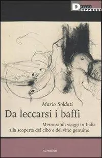 Affare Da leccarsi i baffi. Memorabili viaggi in Italia alla scoperta del cibo e del vino genuino