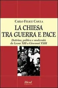 La Chiesa tra guerra e pace. Dottrina, politica e modernità da Leone XIII a Giovanni XXIII Promo Stagionale