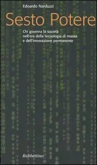 Sesto potere. Chi governa la società all‘epoca della tecnologia di massa e dell‘innovazione permanente Vendita Finale
