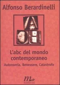 L‘ ABC del mondo contemporaneo. Autonomia, Benessere, Catastrofe Acquista Ora