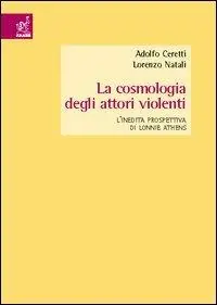 La cosmologia degli attori violenti. L‘inedita prospettiva di Lonnie Athens Scelto Dai Clienti