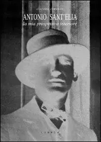 Spedito Oggi Antonio Sant‘Elia. La mia prospettiva interiore