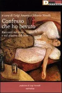 Acquista Ora Confesso che ho bevuto. Racconti sul vino e sul piacere del bere