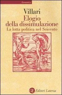 Elogio della dissimulazione. La lotta politica nel Seicento Promozione Esclusiva