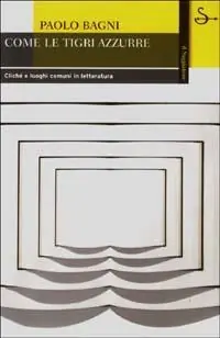 Subito Disponibile Come le tigri azzurre. Cliché e luoghi comuni in letteratura