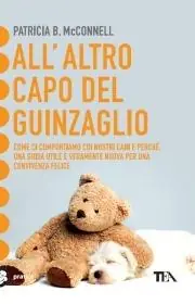 Nuovo Arrivo All‘altro capo del guinzaglio. Come ci comportiamo con i nastri cani e perché. Una guida utile per una convivenza felice