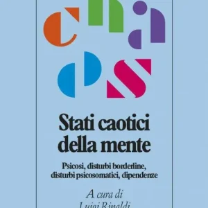 Sconto Stati caotici della mente. Psicosi, disturbi borderline, disturbi psicosomatici, dipendenze