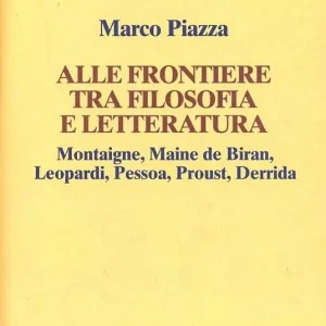 Compra Adesso Alle frontiere tra filosofia e letteratura. Montaigne, Maine de Biran, Leopardi, Pessoa, Proust, Derrida