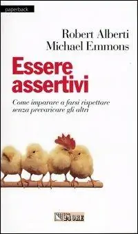 Essere assertivi. Come imparare a farsi rispettare senza prevaricare gli altri Ultime Pezzi