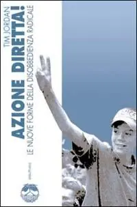 Azione diretta! Le nuove forme della disobbedienza radicale Subito Disponibile
