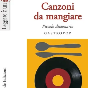 Canzoni da mangiare. Piccolo dizionario gastropop Nuovo Arrivo