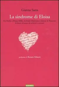 La sindrome di Eloisa. Da Ovidio a Henry Miller, da Emily Dickinson a Simone de Beauvoir le lettere d‘amore di scrittrici e scrittori Più Venduto