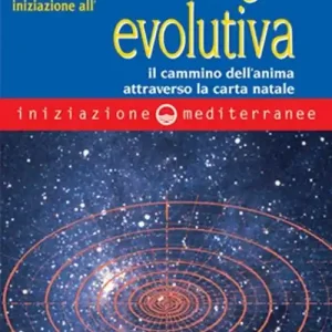 Pagamento Sicuro Iniziazione all‘astrologia evolutiva. Il cammino dell‘anima attraverso la carta natale