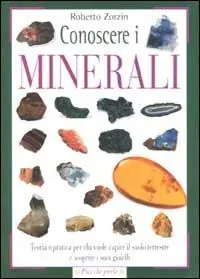Prezzo Scontato Conoscere i minerali. Teoria e pratica per chi vuole capire il suolo terrestre e scoprire i suoi gioielli