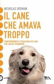 Il cane che amava troppo. Comportamento e psicologia dei cani Occasione