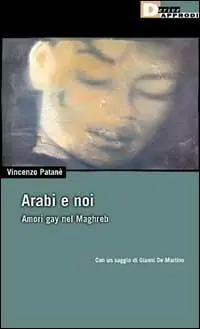 Offerta Limitata Arabi e noi. Amori gay nel Maghreb