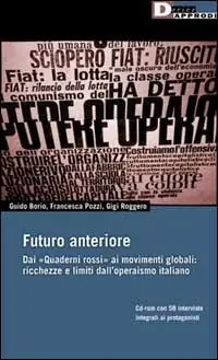 Futuro anteriore. Dai Quaderni rossi al movimento globale. Ricchezze e limiti dell‘operaismo italiano A Buon Prezzo