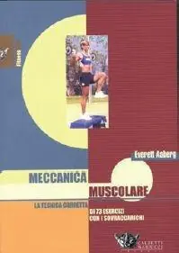 Ultimissimo Modello Meccanica muscolare. La tecnica corretta di 73 esercizi con i sovraccarichi